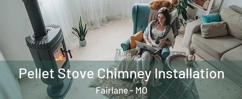 Pellet Stove Chimney Installation Fairlane - MO