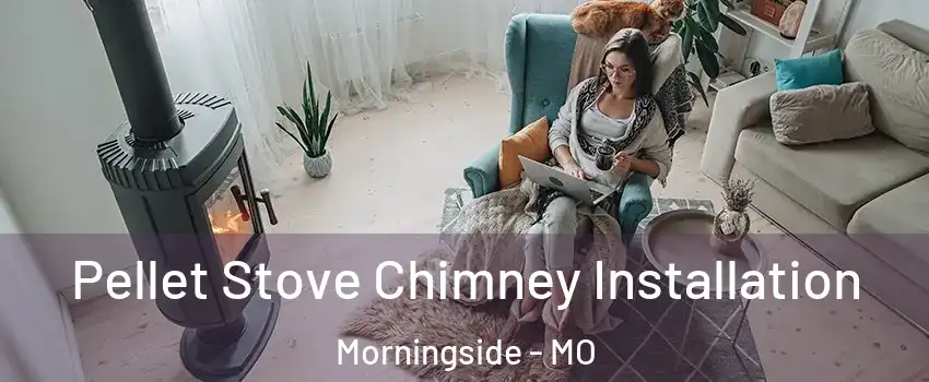 Pellet Stove Chimney Installation Morningside - MO