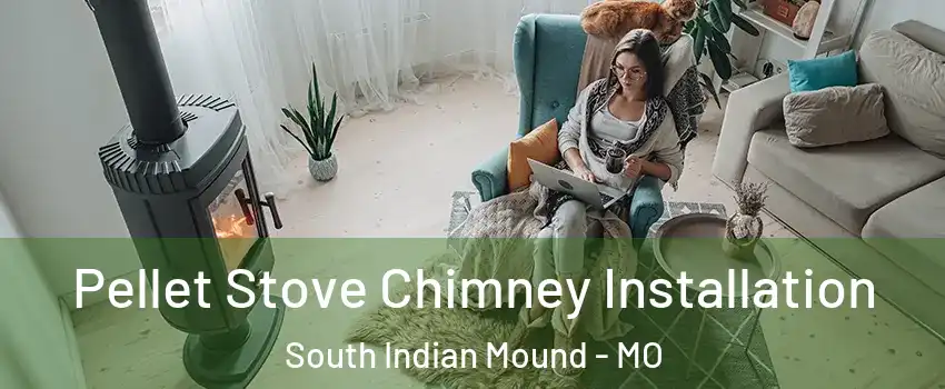 Pellet Stove Chimney Installation South Indian Mound - MO