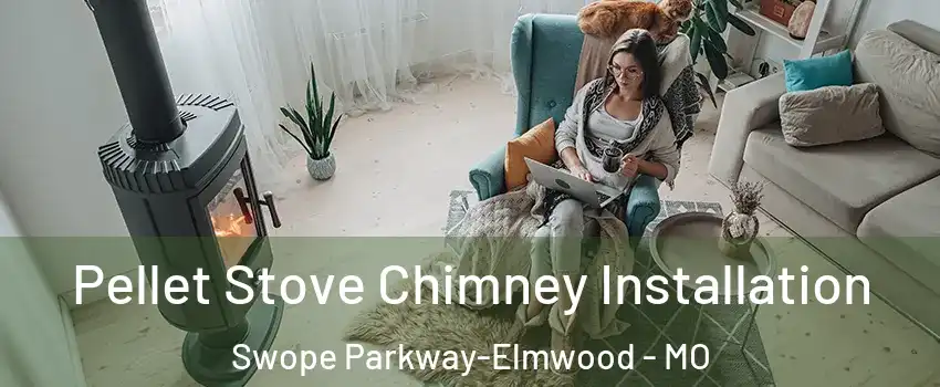 Pellet Stove Chimney Installation Swope Parkway-Elmwood - MO