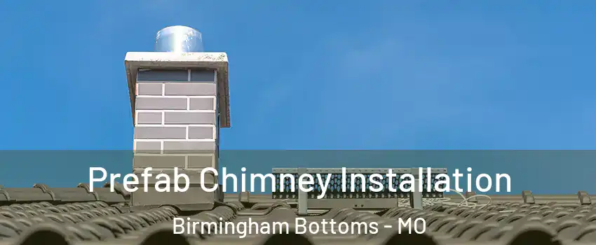 Prefab Chimney Installation Birmingham Bottoms - MO