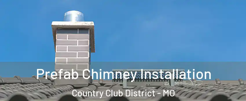 Prefab Chimney Installation Country Club District - MO