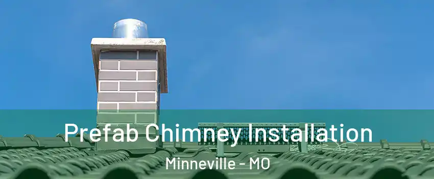 Prefab Chimney Installation Minneville - MO