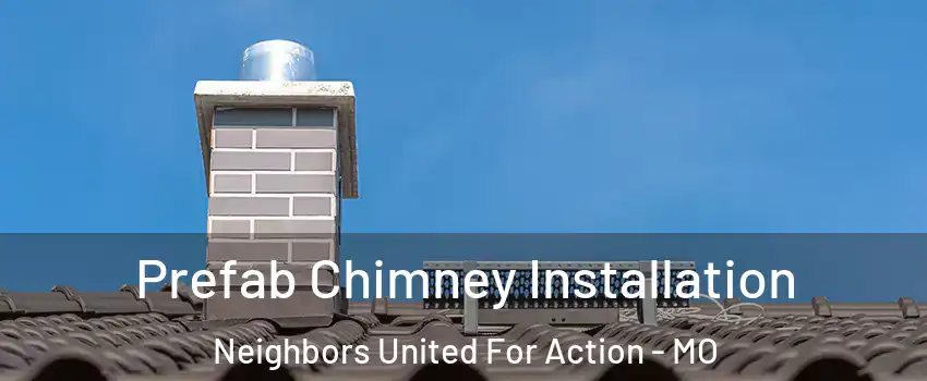 Prefab Chimney Installation Neighbors United For Action - MO