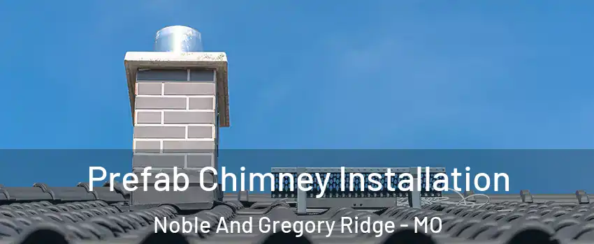 Prefab Chimney Installation Noble And Gregory Ridge - MO