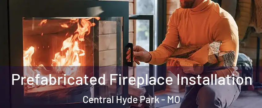 Prefabricated Fireplace Installation Central Hyde Park - MO