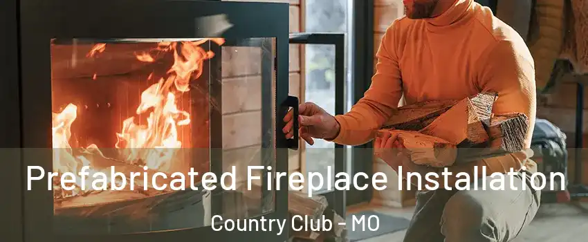 Prefabricated Fireplace Installation Country Club - MO