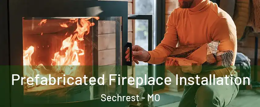 Prefabricated Fireplace Installation Sechrest - MO