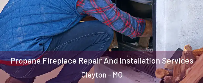 Propane Fireplace Repair And Installation Services Clayton - MO