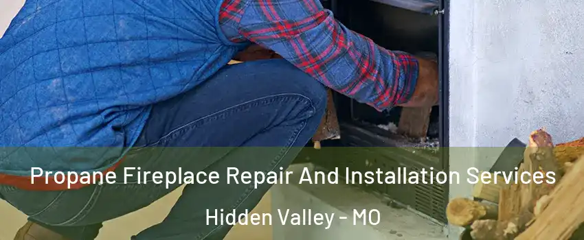 Propane Fireplace Repair And Installation Services Hidden Valley - MO