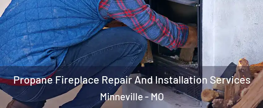 Propane Fireplace Repair And Installation Services Minneville - MO