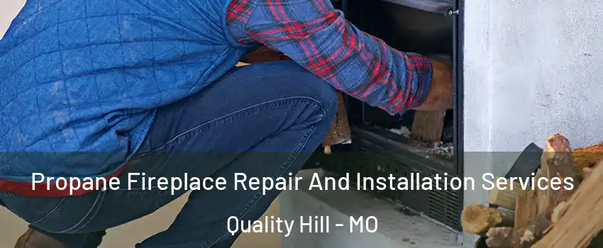 Propane Fireplace Repair And Installation Services Quality Hill - MO