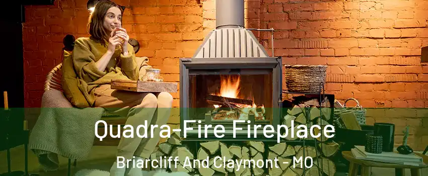 Quadra-Fire Fireplace Briarcliff And Claymont - MO