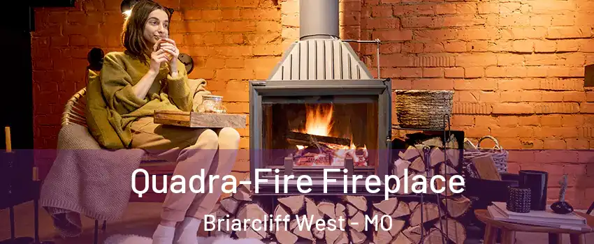 Quadra-Fire Fireplace Briarcliff West - MO