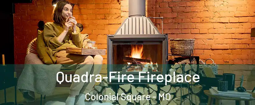 Quadra-Fire Fireplace Colonial Square - MO