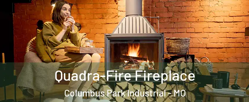 Quadra-Fire Fireplace Columbus Park Industrial - MO