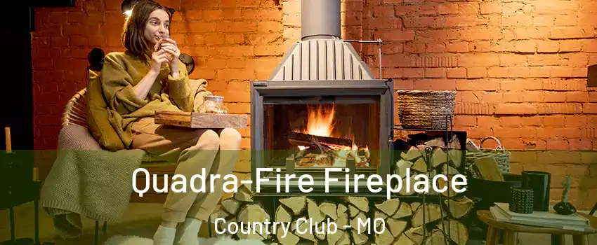 Quadra-Fire Fireplace Country Club - MO