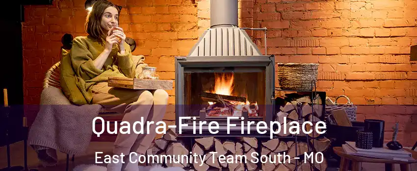 Quadra-Fire Fireplace East Community Team South - MO