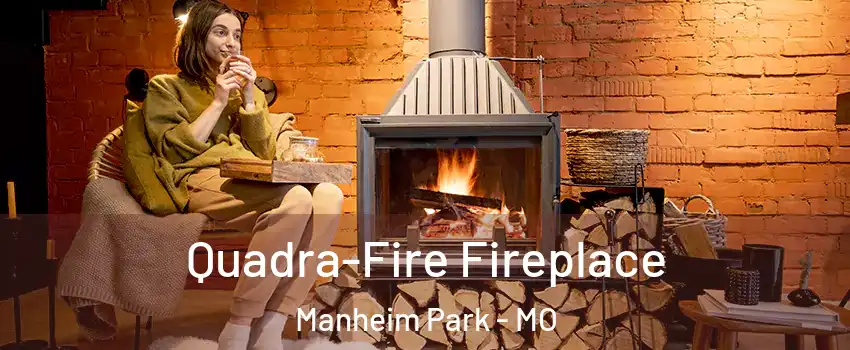 Quadra-Fire Fireplace Manheim Park - MO