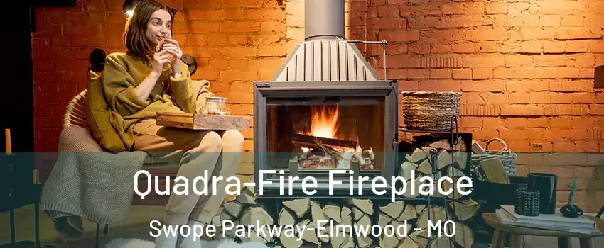 Quadra-Fire Fireplace Swope Parkway-Elmwood - MO