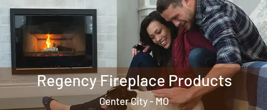 Regency Fireplace Products Center City - MO