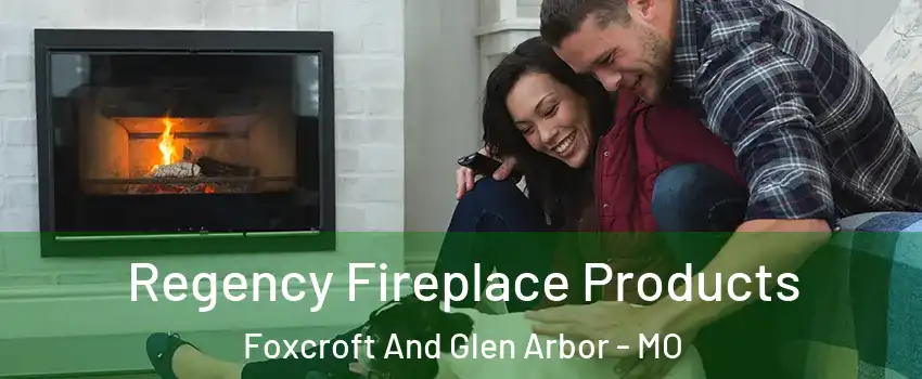 Regency Fireplace Products Foxcroft And Glen Arbor - MO