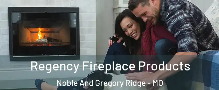 Regency Fireplace Products Noble And Gregory Ridge - MO