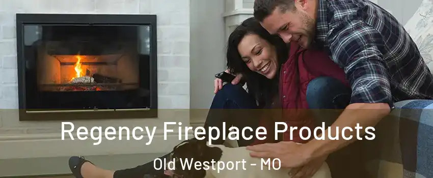 Regency Fireplace Products Old Westport - MO