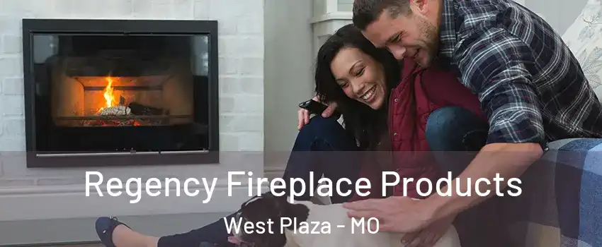 Regency Fireplace Products West Plaza - MO