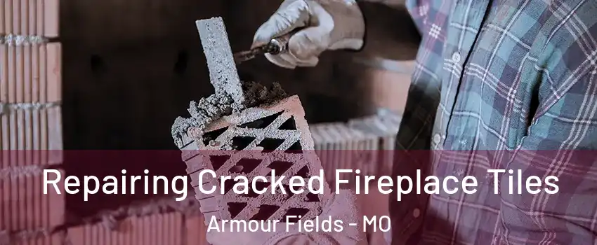 Repairing Cracked Fireplace Tiles Armour Fields - MO