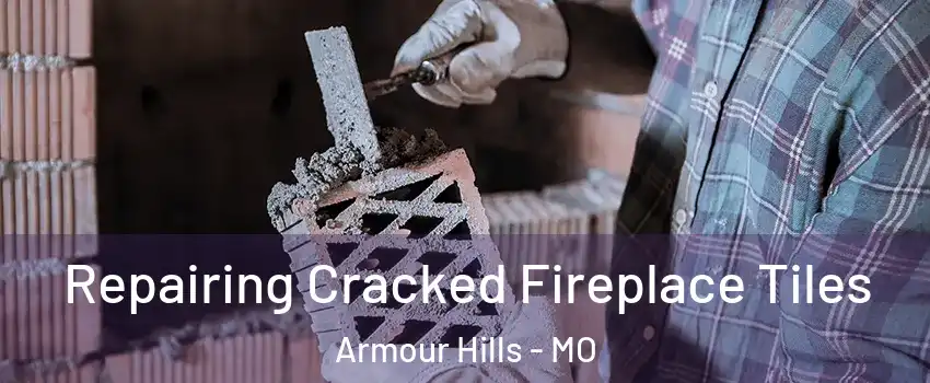 Repairing Cracked Fireplace Tiles Armour Hills - MO