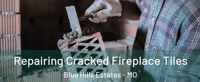 Repairing Cracked Fireplace Tiles Blue Hills Estates - MO