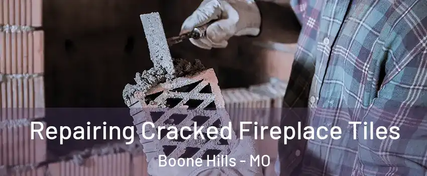 Repairing Cracked Fireplace Tiles Boone Hills - MO