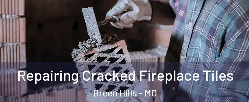 Repairing Cracked Fireplace Tiles Breen Hills - MO