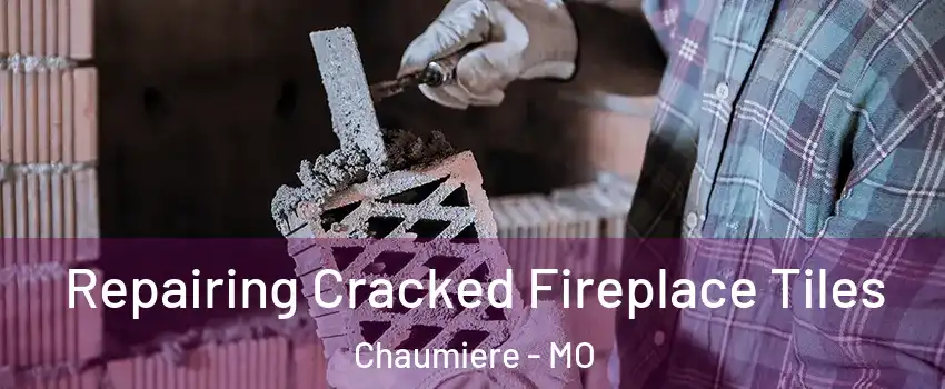 Repairing Cracked Fireplace Tiles Chaumiere - MO