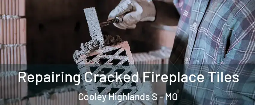 Repairing Cracked Fireplace Tiles Cooley Highlands S - MO