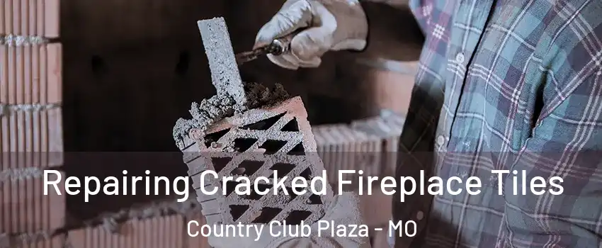 Repairing Cracked Fireplace Tiles Country Club Plaza - MO