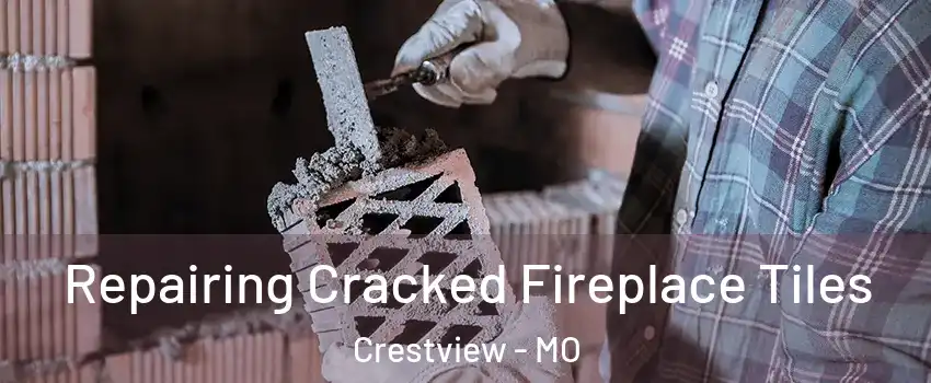 Repairing Cracked Fireplace Tiles Crestview - MO