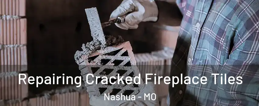 Repairing Cracked Fireplace Tiles Nashua - MO