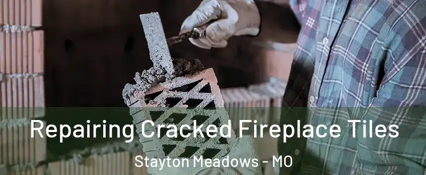 Repairing Cracked Fireplace Tiles Stayton Meadows - MO