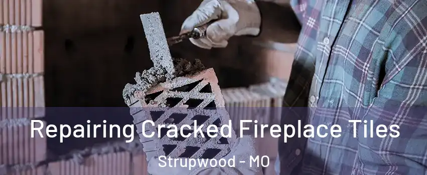 Repairing Cracked Fireplace Tiles Strupwood - MO