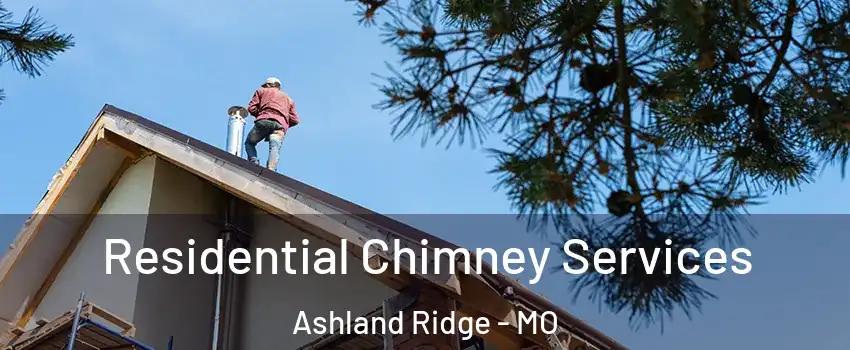 Residential Chimney Services Ashland Ridge - MO