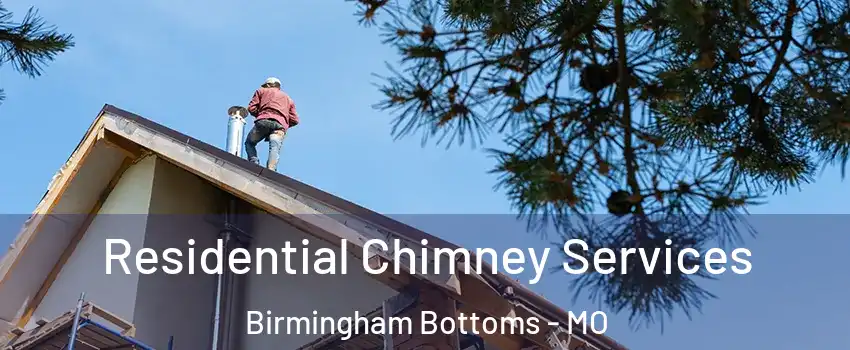 Residential Chimney Services Birmingham Bottoms - MO