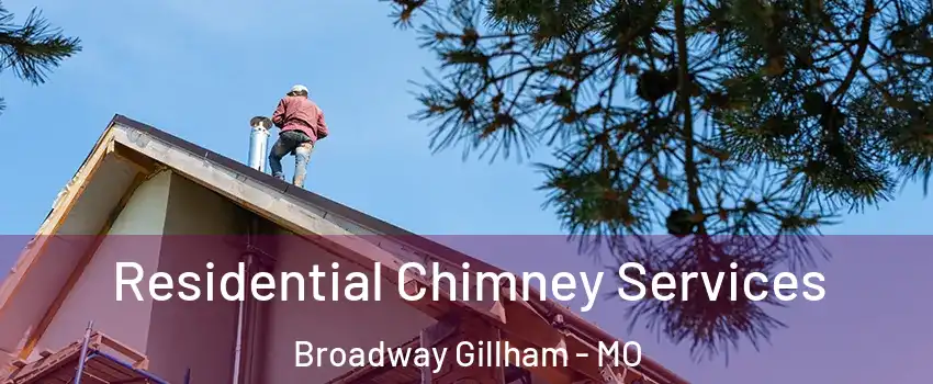 Residential Chimney Services Broadway Gillham - MO