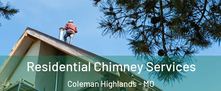 Residential Chimney Services Coleman Highlands - MO