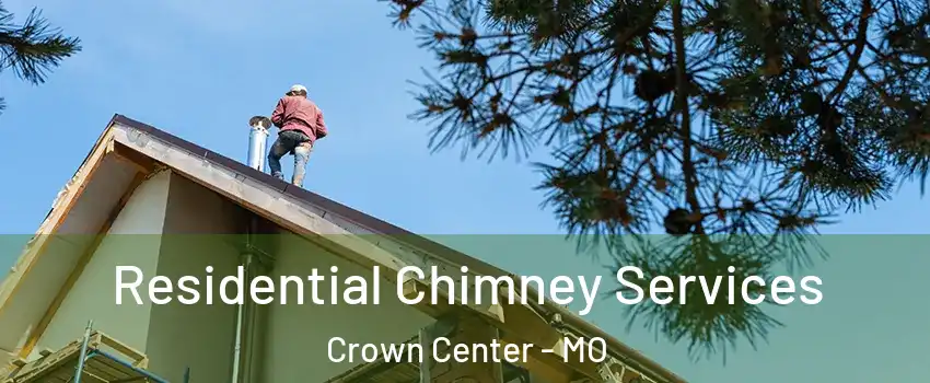 Residential Chimney Services Crown Center - MO