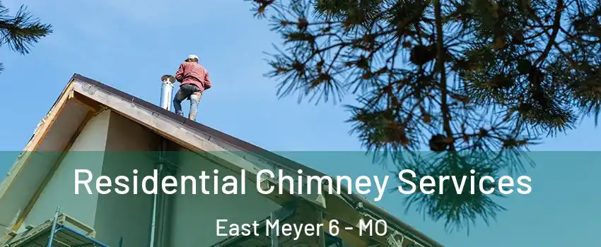 Residential Chimney Services East Meyer 6 - MO