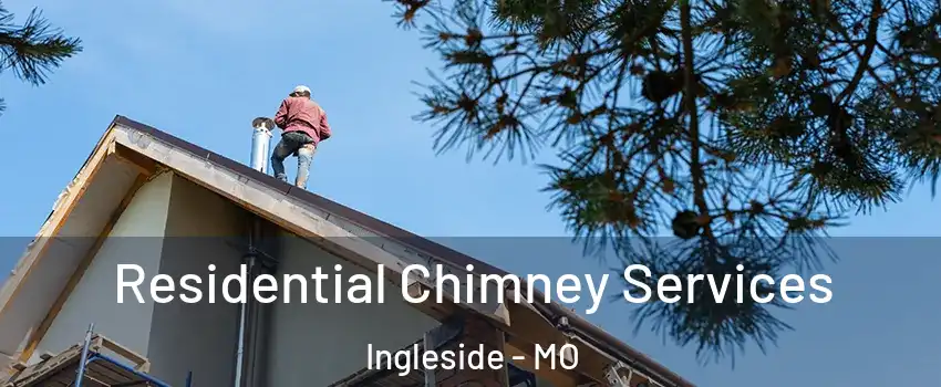 Residential Chimney Services Ingleside - MO