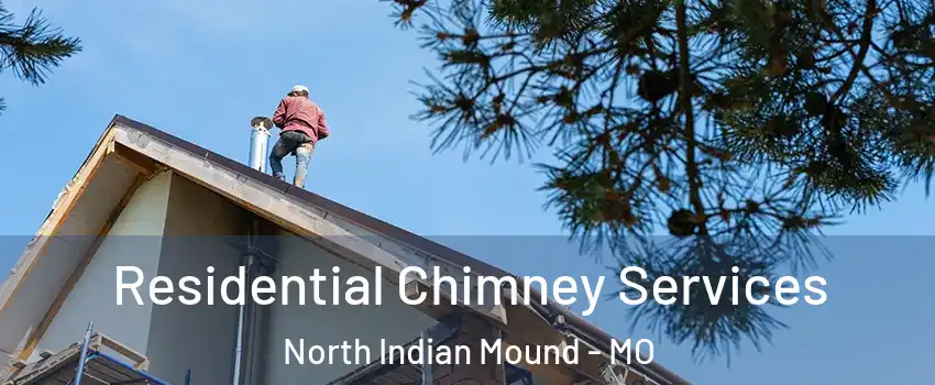 Residential Chimney Services North Indian Mound - MO