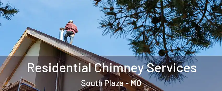 Residential Chimney Services South Plaza - MO